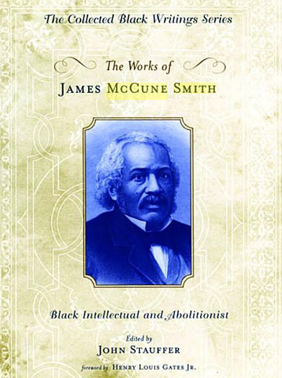The Works of James McCune Smith: Black Intellectual and Abolitionist