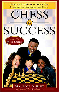 Maurice Ashley - Chess for Success: Using an Old Game to Build New Strengths in Children and Teens